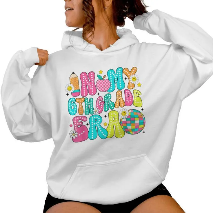 In My 6Th Grade Era First Day Of School Back To School Women Hoodie