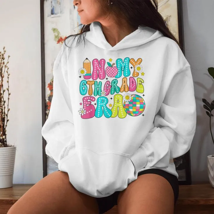 In My 6Th Grade Era First Day Of School Back To School Women Hoodie