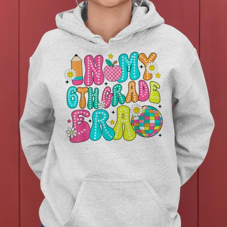 In My 6Th Grade Era First Day Of School Back To School Women Hoodie